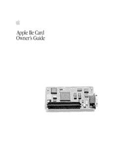 Apple IIe Card Owner’s Guide K Apple Computer, Inc. This manual and the software described in it are copyrighted, with all rights reserved. Under the copyright laws, this manual or the software may not be copied, in w