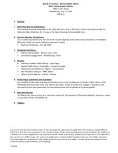 Board of Trustees - Omaha Public Library Willa Cather Branch Library 1905 S. 44th Street Wednesday, July 16, 2014 4:00 p.m. 1. Roll Call