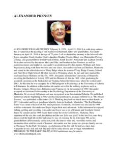 ALEXANDER PRESSEY  ALEXANDER WILLIAM PRESSEY February 8, [removed]April 18, 2014 It is with deep sadness that we announce the passing of our much loved husband, father and grandfather, Alexander Pressey on April 18, 2014 a