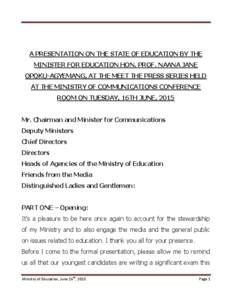 A PRESENTATION ON THE STATE OF EDUCATION BY THE MINISTER FOR EDUCATION HON. PROF. NAANA JANE OPOKU-AGYEMANG, AT THE MEET THE PRESS SERIES HELD AT THE MINISTRY OF COMMUNICATIONS CONFERENCE ROOM ON TUESDAY, 16TH JUNE, 2015