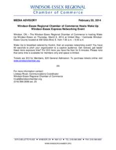 MEDIA ADVISORY  February 20, 2014 Windsor-Essex Regional Chamber of Commerce Hosts Wake Up Windsor-Essex Express Networking Event
