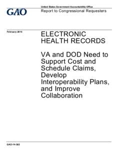 GAO[removed], ELECTRONIC HEALTH RECORDS: VA and DOD Need to Support Cost and Schedule Claims, Develop Interoperability Plans, and Improve Collaboration