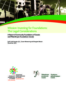 Mission Investing for Foundations: The Legal Considerations A Report of Community Foundations of Canada and Philanthropic Foundations Canada by W. Laird Hunter, Q.C., Susan Manwaring and Margaret Mason November 2010