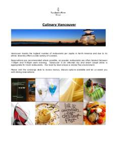 Culinary Vancouver  Vancouver boasts the highest number of restaurants per capita in North America and due to its ethnic diversity offers a wide variety of cuisines. Reservations are recommended where possible, as popula