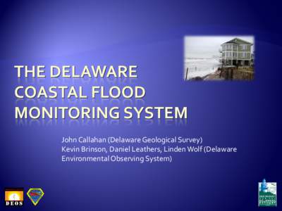 John Callahan (Delaware Geological Survey) Kevin Brinson, Daniel Leathers, Linden Wolf (Delaware Environmental Observing System) 