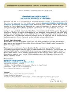 PRESS RELEASE - FOR IMMEDIATE DISTRIBUTION  DRAWING FRENCH AMERICA The historical illustrations of Francis Back Montreal, May 10, 2012- The Marguerite Bourgeoys Museum, located in the historic district of Old Montreal, b