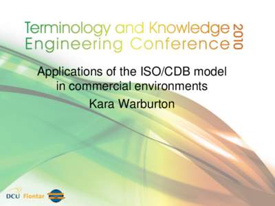 Applications of the ISO/CDB model in commercial environments Kara Warburton The apathy of terminology management – a vicious cycle for commerce