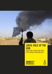 LIBYA: RULE OF THE GUN ABDUCTIONS, TORTURE AND OTHER MILITIA ABUSES IN WESTERN LIBYA  Amnesty International is a global movement of more than 3 million supporters,