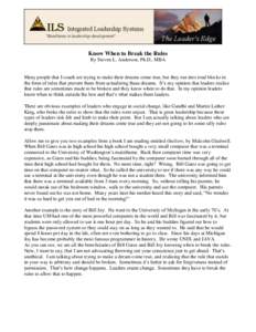 Know When to Break the Rules By Steven L. Anderson, Ph.D., MBA Many people that I coach are trying to make their dreams come true, but they run into road blocks in the form of rules that prevent them from actualizing the