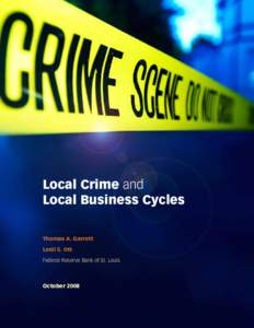 Local Crime and Local Business Cycles Thomas A. Garrett Lesli S. Ott Federal Reserve Bank of St. Louis