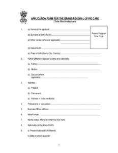 APPLICATION FORM FOR THE GRANT/RENEWAL OF PIO CARD (To be filled in duplicate[removed]a) Name of the applicant:……………………………………………………….