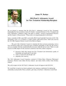 James W. Barker 2014 Paul J. Achtemeier Award for New Testament Scholarship Recipient We are pleased to announce that the 2014 Paul J. Achtemeier Award for New Testament Scholarship has been awarded to James W. Barker, A