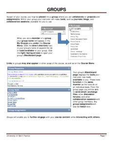 GROUPS As part of your course, you may be placed into a group where you can collaborate on projects and assignments. Within your group your instructor will make tools, such as journals, blogs, and collaboration sessions,