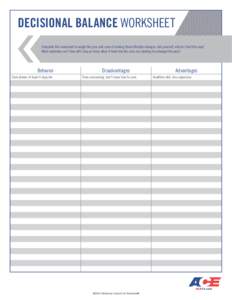 decisional balance worksheet Complete this worksheet to weigh the pros and cons of making these lifestyle changes. Ask yourself, why do I feel this way? What motivates me? How will I stay on track when it feels like the 