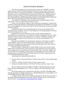 NOTICE OF PUBLIC HEARINGS The Arkansas Pollution Control and Ecology Commission (APC&EC) will hold public hearings at North Little Rock September 30, 2014, to receive public comments on proposed revisions to Commission R