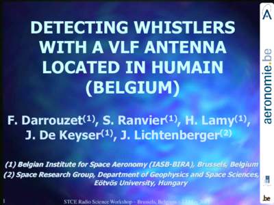 DETECTING WHISTLERS WITH A VLF ANTENNA LOCATED IN HUMAIN (BELGIUM) F. Darrouzet(1), S. Ranvier(1), H. Lamy(1), J. De Keyser(1)‫‏‬, J. Lichtenberger(2)