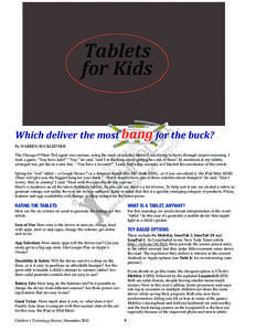 Tablets for Kids Which deliver the most bang for the buck? By WARREN BUCKLEITNER  The Chicago O’Hare TSA agent was curious, eying the stack of colorful tablets I was trying to hurry through airport screening. I