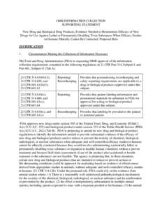 OMB INFORMATION COLLECTION SUPPORTING STATEMENT New Drug and Biological Drug Products; Evidence Needed to Demonstrate Efficacy of New Drugs for Use Against Lethal or Permanently Disabling Toxic Substances When Efficacy S