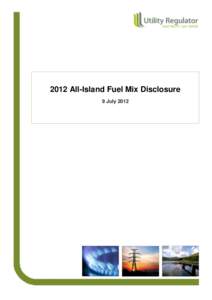 2012 All-Island Fuel Mix Disclosure 9 July 2012 About the Utility Regulator The Utility Regulator is the independent non-ministerial government department responsible for regulating Northern Ireland’s electricity, gas