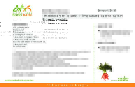 Serves 4 | $4.30  Sicilian Greens 150 calories | 7g fat (1g sat fat) | 180mg sodium | 19g carbs | 5g fiber | 3g protein per serving