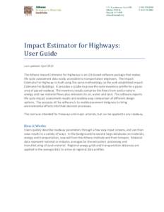 Impact Estimator for Highways: User Guide Last updated: April 2013 The Athena Impact Estimator for Highways is an LCA-based software package that makes life cycle assessment data easily accessible to transportation engin