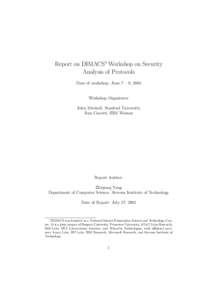 Report on DIMACS∗ Workshop on Security Analysis of Protocols Date of workshop: June 7 – 9, 2004 Workshop Organizers: John Mitchell, Stanford University Ran Canetti, IBM Watson