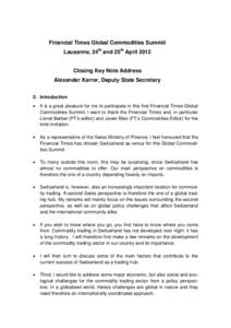 Financial Times Global Commodities Summit Lausanne, 24th and 25th April 2012 Closing Key Note Address Alexander Karrer, Deputy State Secretary 0. Introduction