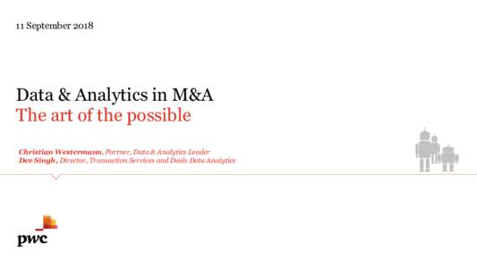 11 SeptemberData & Analytics in M&A The art of the possible Christian Westermann, Partner, Data & Analytics Leader Dev Singh, Director, Transaction Services and Deals Data Analytics