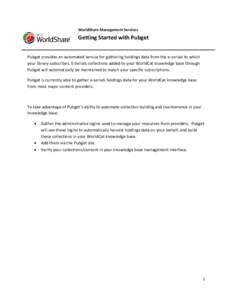WorldShare Management Services  Getting Started with Pubget Pubget provides an automated service for gathering holdings data from the e-serials to which your library subscribes. E-Serials collections added to your WorldC