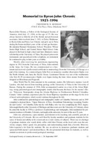 Memorial to Byron John Chronic 1921–1996 FREDERICK N. MURRAY 3734 E. 81st Place, Tulsa, Oklahoma[removed]Byron John Chronic, a Fellow of the Geological Society of America, died July 15, 1996, at the age of 75. He was