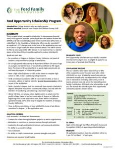 Ford Opportunity Scholarship Program Intended for: College students who are single parents. Number awarded: Up to 50 from Oregon and Siskiyou County, Calif. ELIGIBILITY This is a need-based, renewable scholarship. To dem