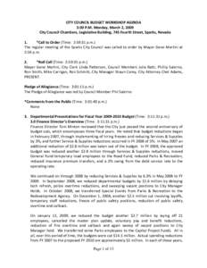 CITY COUNCIL BUDGET WORKSHOP AGENDA 3:00 P.M. Monday, March 2, 2009 City Council Chambers, Legislative Building, 745 Fourth Street, Sparks, Nevada 1. *Call to Order (Time: 2:59:31 p.m.) The regular meeting of the Sparks 