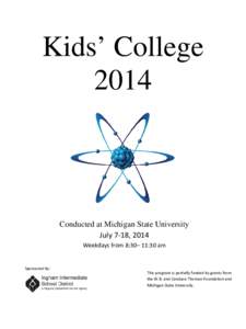 Kids’ College 2014 Conducted at Michigan State University July 7-18, 2014 Weekdays from 8:30– 11:30 am