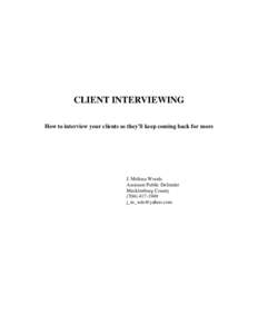 CLIENT INTERVIEWING How to interview your clients so they’ll keep coming back for more J. Melissa Woods Assistant Public Defender Mecklenburg County