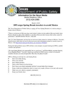 March 4, 2010  DPS urges Spring Break travelers to avoid Mexico The Texas Department of Public Safety is urging all Texas Spring Breakers to avoid traveling to border cities in Mexico. “There is an increase in Mexican 