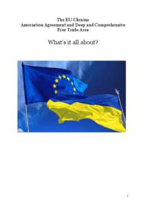 The EU-Ukraine Association Agreement and Deep and Comprehensive Free Trade Area What’s it all about?