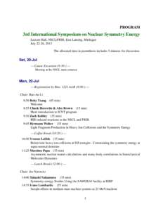 PROGRAM  3rd International Symposium on Nuclear Symmetry Energy Lecture Hall, NSCL/FRIB, East Lansing, Michigan July 22-26, 2013 The allocated time in parenthesis includes 5 minutes for discussion.