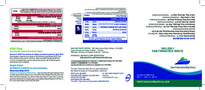 Service to Angel Island State Park - resumes May through October 2015 on Saturdays and Sundays, and on the following holidays: Monday, May 25, Memorial Day, Saturday, July 4th and Monday, Sept 7, Labor Day. However, serv