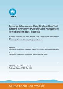 Recharge Enhancement Using Single or Dual Well Systems for Improved Groundwater Management in the Bandung Basin, Indonesia By Susanne Fildebrandt, Paul Pavelic and Peter Dillon, CSIRO Land and Water, Adelaide and Notoatm