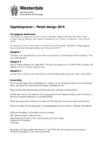    	
   Opptaksprøver – Retail design 2015 Tre oppgaver skal leveres.