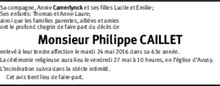 Sa compagne, Annie Camerlynck et ses filles Lucile et Emilie; Ses enfants: Thomas et Anne-Laure; ainsi que les familles parentes, alliées et amies ont le profond chagrin de faire part du décès de  Monsieur Philippe CA