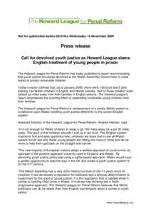 Not for publication before 00.01hrs Wednesday 18 NovemberPress release Call for devolved youth justice as Howard League slams English treatment of young people in prison The Howard League for Penal Reform has toda