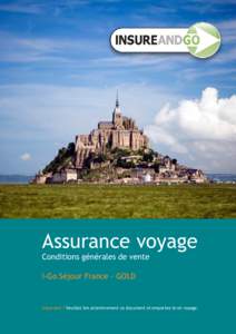 Assurance voyage Conditions générales de vente I-Go Séjour France - GOLD Important ! Veuillez lire attentivement ce document et emportez-le en voyage.