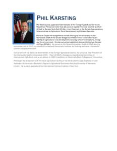 PHIL KARSTING Phil Karsting was appointed Administrator of the Foreign Agricultural Service in May[removed]Phil served more than 22 years on Capitol Hill, most recently as Chief of Staff to Senator Herb Kohl (D-Wis.), then