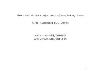 From the Mahler conjecture to Gauss linking forms Greg Kuperberg (UC Davis) arXiv:math.MGarXiv:math.MG