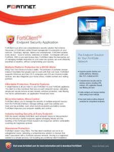 FortiClientTM  Endpoint Security Application FortiClient is an all-in-one comprehensive security solution that extends the power of FortiGate’s unified threat management to endpoints on your network. Desktops, laptops,