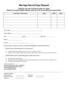 Marriage Record Copy Request $2.00 per copy with a maximum order of 5 copies Please do not send multiple requests. Allow us to fill one set before you send another. Last Name, First Name  Type