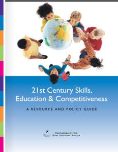 21st Century Skills, Education & Competitiveness A R es o u rce a n d P o l i c y G u i d e About This Guide Americans are deeply concerned about their