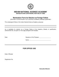 INDIAN NATIONAL SCIENCE ACADEMY BAHADUR SHAH ZAFAR MARG, NEW DELHI[removed]Nomination Form for Election as Foreign Fellow (All entries in the Nomination Form should be completed, preferably typewritten) The undersigned Fe