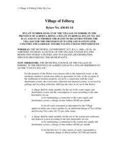 1 Village of Edberg Utility By-Law  Village of Edberg Bylaw No[removed]BYLAW NUMBER[removed]OF THE VILLAGE OF EDBERG IN THE PROVINCE OF ALBERTA, BEING A BYLAW TO REPEAL BYLAW NO[removed], AND TO AUTHORIZE THE RATES